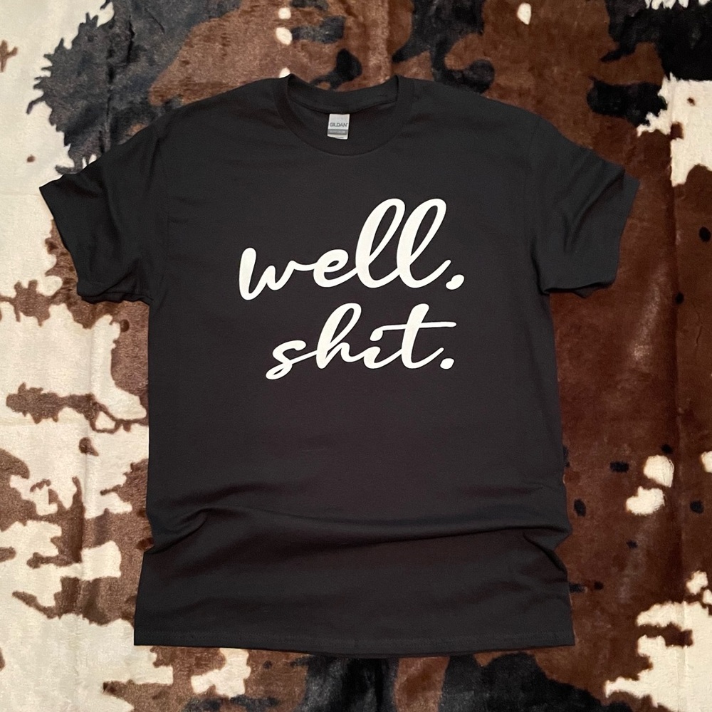 Black “Well Shit” Tee!